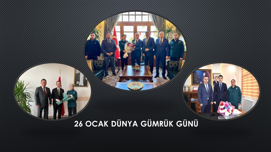 26 Ocak Dünya Gümrük Günü Kutlamaları ve Gerçekleştirilen Ziyaretler.